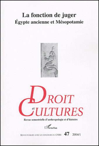 Droit et cultures N° 47-2004/1 : La fonction de juger. Egypte ancienne et Mésopotamie