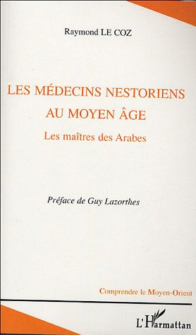 Les médecins nestoriens au Moyen Age . Les maîtres des Arabes