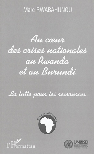 Au Coeur des Crises Nationales au Rwanda et au Burundi. La lutte pour les ressources