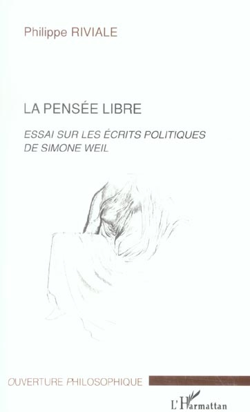 La pensée libre. Essai sur les écrits politiques de Simone Weil, Edition revue et augmentée