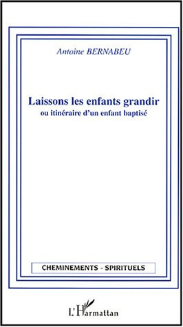 Laissons les enfants grandir. Ou Itinéraire d'un enfant baptisé