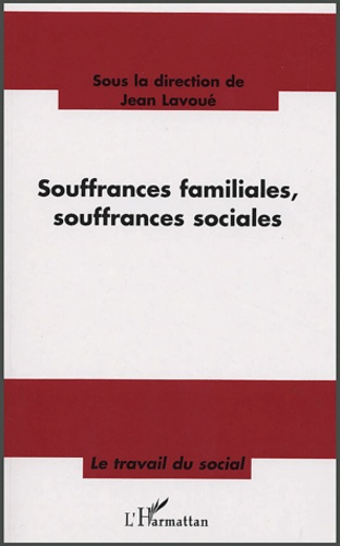 Souffrances familiales, souffrances sociales. Nouveaux contextes de la relation d'aide : quelles pra