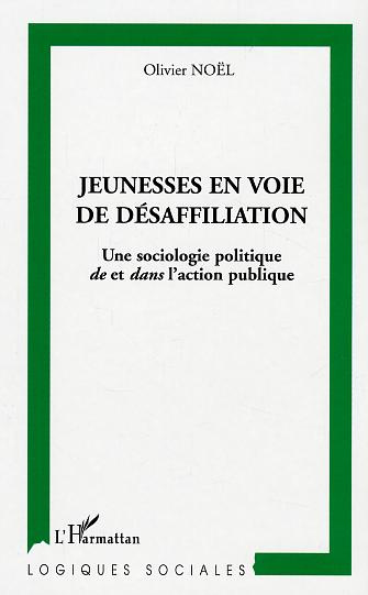 Jeunesses en voie de désaffiliation. Une sociologie politique de et dans l'action publique