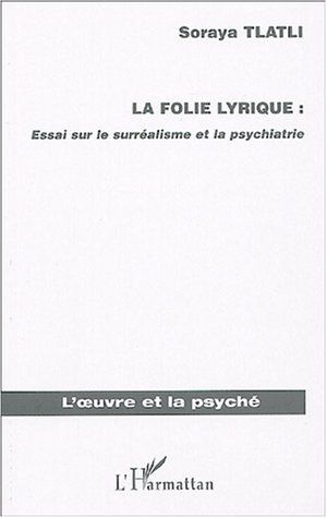 La folie lyrique : Essai sur le surréalisme et la psychiatrie