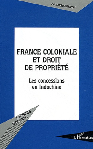 France coloniale et droit de propriété. Les concessions en Indochine