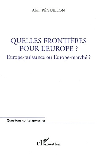 Quelles frontières pour l'Europe ? Europe-puissance ou Europe-marché ?