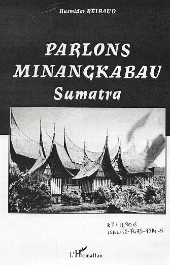 Parlons minangkabau. Langue, littérature et culture de la société matrilinéaire de Sumatra-Indonésie