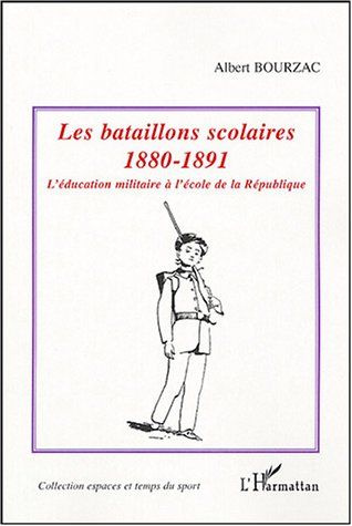 Les bataillons scolaires 1880-1891. L'éducation militaire à l'école de la République