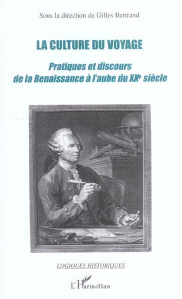 La culture du voyage. Pratiques et discours de la Renaissance à l'aube du XXe siècle