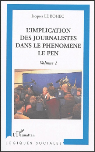 L'implication des journalistes dans le phénomène Le Pen. Volume 1