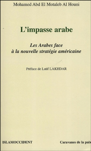 L'impasse arabe. Les Arabes face à la nouvelle stratégie américaine