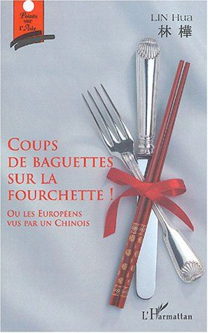 Coups de baguettes sur la fourchette ! Ou les Européens vu par un Chinois