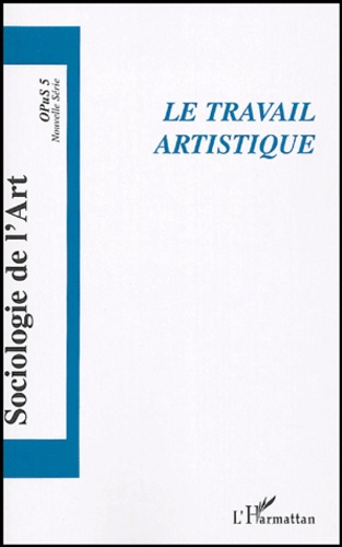 Opus - Sociologie de l'Art N° 5 : Le travail artistique