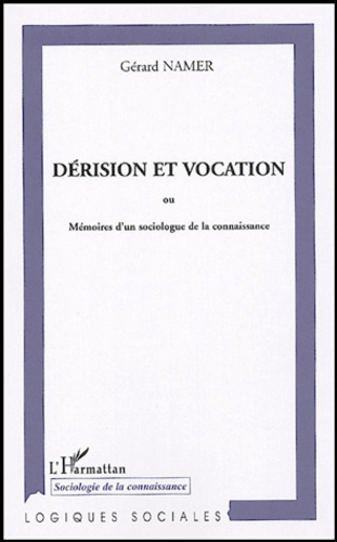 Dérision et vocation. Ou Mémoires d'un sociologue de la connaissance