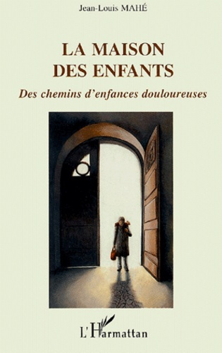 La Maison des Enfants. Des chemins d'enfances douloureuses