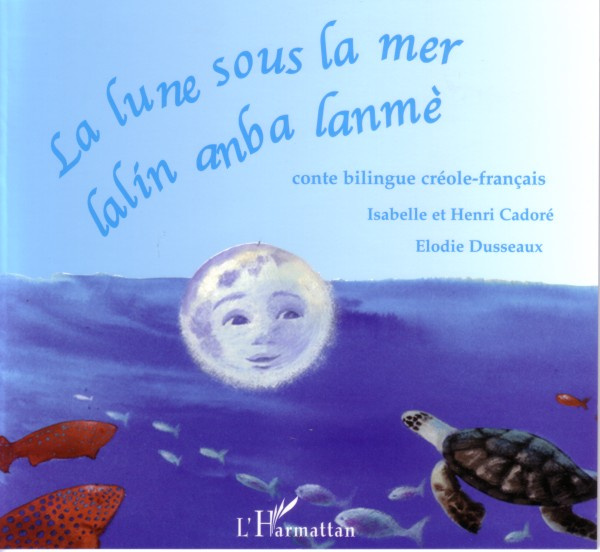 La lune sous la mer - Lalin anba lanmè. Conte bilingue créole-français