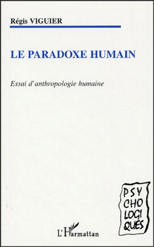 Le paradoxe humain. Essai d'anthropologie humaine