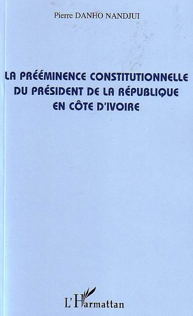 La prééminence constitutionnelle du président de la République en Côte d'Ivoire