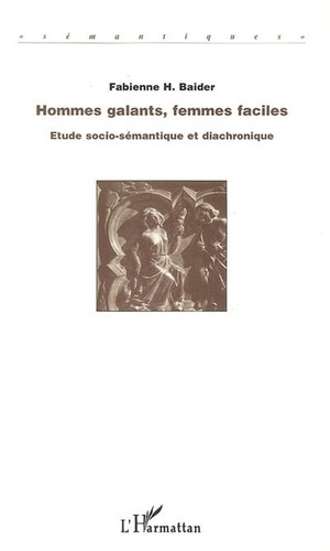 Hommes galants, femmes faciles. Etudes socio-sémantique et diachronique