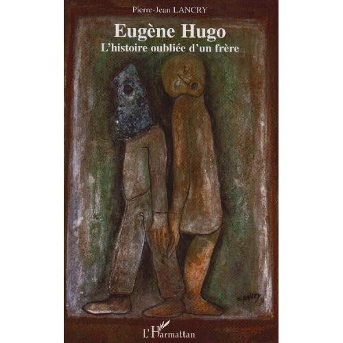 Eugène Hugo. L'histoire oubliée d'un frère
