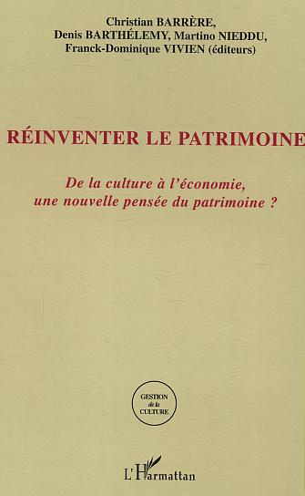 Réinventer le Patrimoine. De la culture à l'économie, une nouvelle pensée du patrimoine ?
