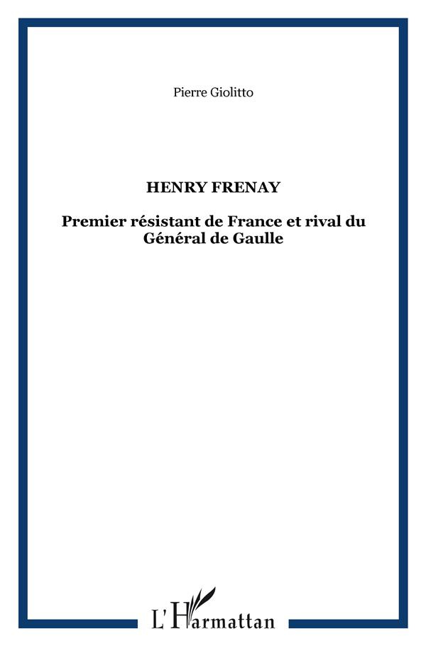 Henri Frenay. Premier résistant de France et rival du Général de Gaulle