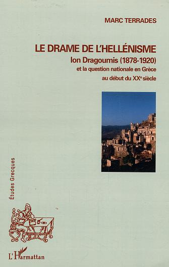 Le drame de l'hellénisme. Ion Dragoumis (1878-1920) et la question nationale en Grèce au début du XX