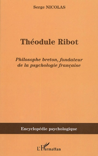 Théodule Ribot (1839-1917). Philosophe breton, fondateur de la psychologie française