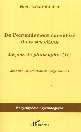 De l'entendement considéré dans ses effets . Leçons de philosophie ou essai sur les facultés de l'âm