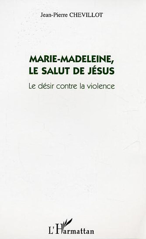 Marie-Madeleine, le salut de Jésus. Le désir contre la violence