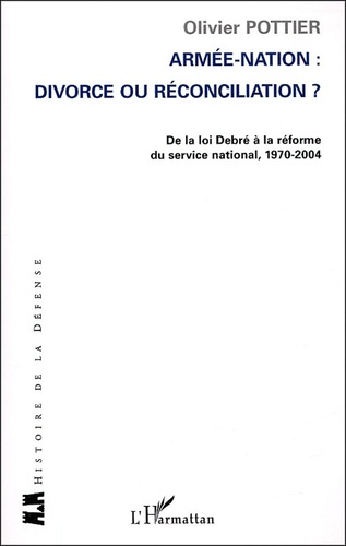 Armée-Nation : divorce ou réconciliation? De la loi Debré à la réforme du service national 1970-2004