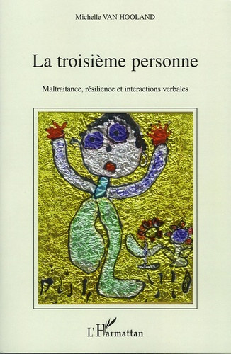 La troisième personne. Maltraitance, Résilience et intercations verbales. Analyse psychosociolinguis
