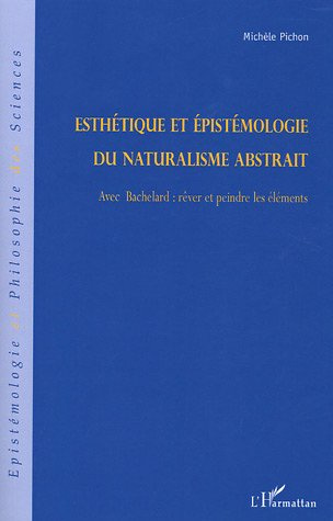 Esthétique et épistémologie du naturalisme abstrait. Avec Bachelard : rêver et peindre les éléments