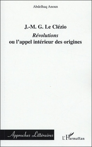 J-MG Le Clézio. Révolutions ou l'appel intérieur des origines