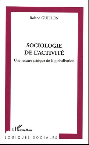 Sociologie de l'activité. Une lecture critique de la globalisation