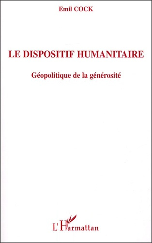 Le dispositif humanitaire. Géopolitique de le générosité