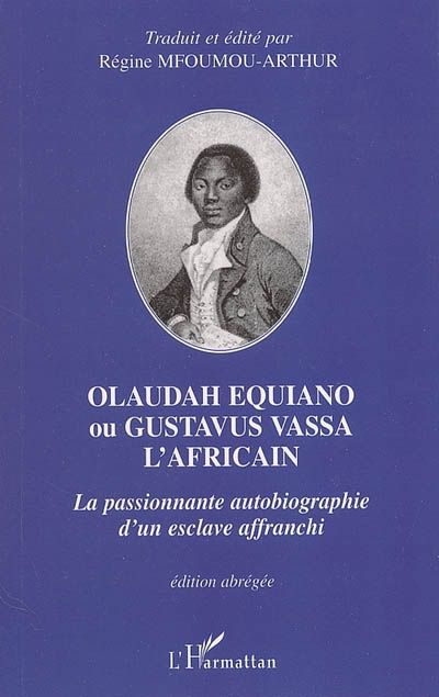 Olaudah Equiano ou Gustavus Vassa l'Africain. La passionnante autobiographie d'un esclave affranchi