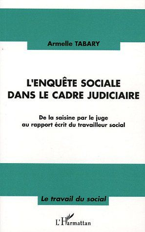 L'enquête sociale dans le cadre judiciaire. De la saisine par le juge au rapport écrit du travailleu