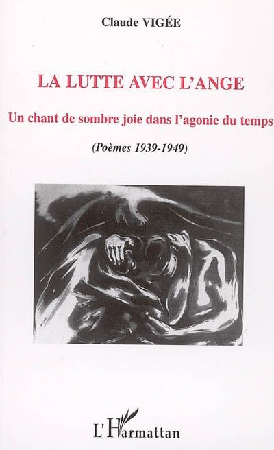 La lutte avec l'ange. Un chant de sombre joie dans l'agonie du temps (poèmes 1939-1949)