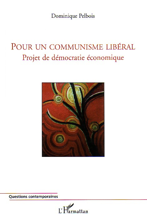 Pour un communisme libéral. Projet de démocratie économique