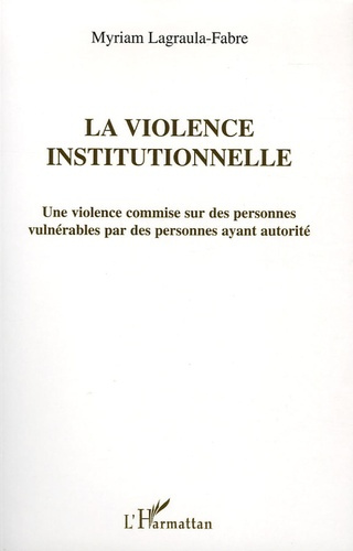 La violence institutionnelle. Une violence commise sur des personnes vulnérables par des personnes a