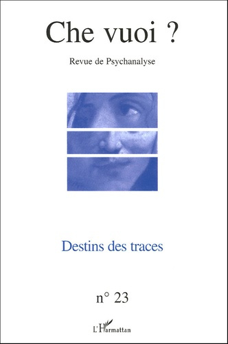 Che vuoi ? N° 23, 2005 : Destins des traces