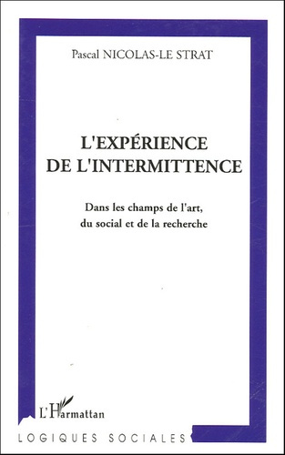 L'expérience de l'intermittence. Dans le champ de l'art, du social et de la recherche