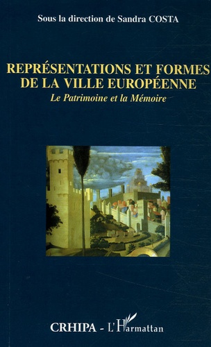 Représentations et formes de la ville européenne. Le Patrimoine et la Mémoire