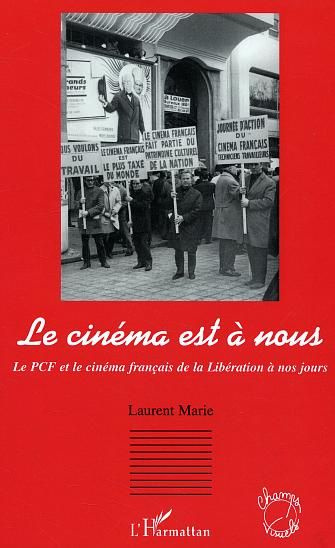 Le cinéma est à nous. Le PCF et le cinéma français de la Libération à nos jours