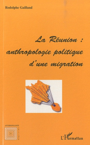 La Réunion : anthropologie politique d'une migration
