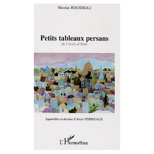 Petits tableaux persans. Je t'écris d'Iran