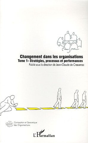 Changement dans les organisations. Tome 1, Stratégies, processus et performances