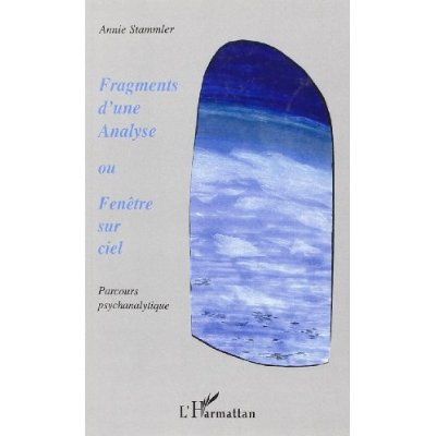 Fragments d'une analyse ou Fenêtre sur ciel. Parcours psychanalytique