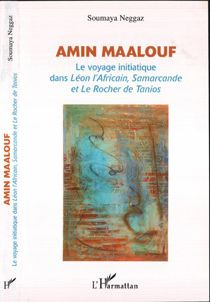 Amin Maalouf. Le voyage initiatique dans Léon l'Africain, Samarcande et Le Rocher de Tanios